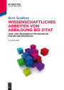 Wissenschaftliches Arbeiten von Abbildung bis Zitat: Lehr- und Übungsbuch für Bachelor, Master und Promotion