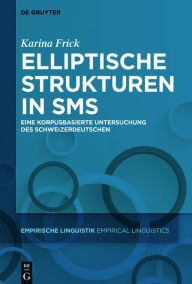 Title: Elliptische Strukturen in SMS: Eine korpusbasierte Untersuchung des Schweizerdeutschen, Author: Karina Frick