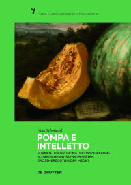 Title: Pompa e intelletto: Formen der Ordnung und Inszenierung botanischen Wissens im späten Großherzogtum der Medici, Author: Irina Schmiedel