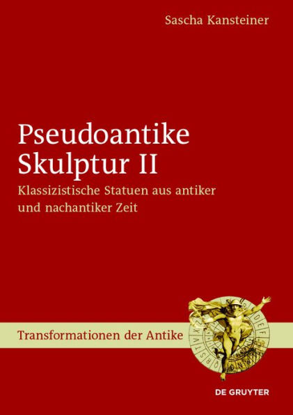 Pseudoantike Skulptur II: Klassizistische Statuen aus antiker und nachantiker Zeit