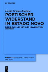 Title: Poetischer Widerstand im Estado Novo: Die Dichtung von Sophia de Mello Breyner Andresen, Author: Diana Gomes Ascenso