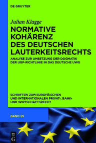 Title: Normative Kohärenz des deutschen Lauterkeitsrechts: Analyse zur Umsetzung der Dogmatik der UGP-Richtlinie in das deutsche UWG, Author: Julian Klagge