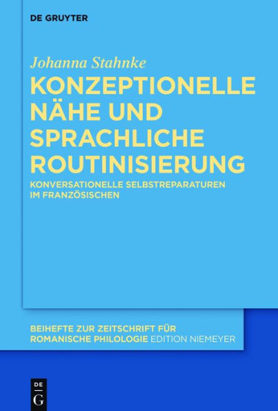 Konzeptionelle Nähe und sprachliche Routinisierung: Konversationelle Selbstreparaturen im Französischen