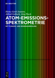 Title: Atom-Emissions-Spektrometrie: mit Funken- und Bogenanregung / Edition 1, Author: Heinz-Gerd Joosten