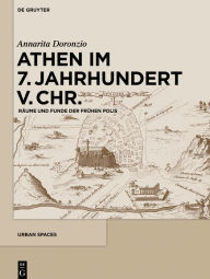 Title: Athen im 7. Jahrhundert v. Chr.: Räume und Funde der frühen Polis, Author: Annarita Doronzio