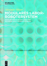 Title: Modulares Laborrobotersystem: zur Durchführung biologischer Hochdurchsatzuntersuchungen, Author: Alexander Pfriem