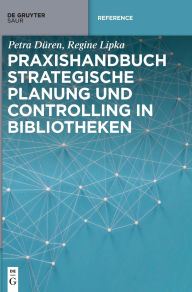 Title: Praxishandbuch Strategische Planung und Controlling in Bibliotheken, Author: Petra Düren