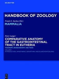 Title: Comparative Anatomy of the Gastrointestinal Tract in Eutheria I: Taxonomy, Biogeography and Food: Afrotheria, Xenarthra and Euarchontoglires, Author: Peter Langer