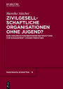 Zivilgesellschaftliche Organisationen ohne Jugend?: Eine organisationsbezogene Betrachtung zum Engagement junger Menschen