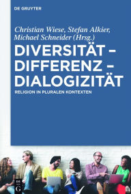 Title: Diversität - Differenz - Dialogizität: Religion in pluralen Kontexten, Author: Christian Wiese