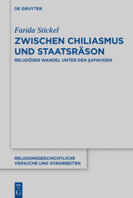 Title: Zwischen Chiliasmus und Staatsräson: Religiöser Wandel unter den ?afaviden, Author: Farida Stickel