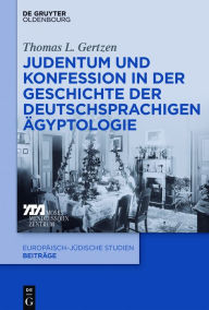 Title: Judentum und Konfession in der Geschichte der deutschsprachigen Ägyptologie, Author: Thomas L. Gertzen