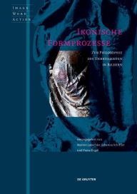 Title: Ikonische Formprozesse: Zur Philosophie des Unbestimmten in Bildern, Author: Marion Lauschke