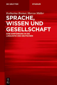 Title: Sprache, Wissen und Gesellschaft: Eine Einführung in die Linguistik des Deutschen, Author: Katharina Bremer