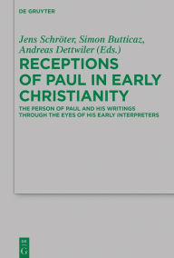 Title: Receptions of Paul in Early Christianity: The Person of Paul and His Writings Through the Eyes of His Early Interpreters, Author: Jens Schröter