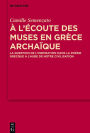 A l'écoute des Muses en Grèce archaïque: La question de l'inspiration dans la poésie grecque à l'aube de notre civilisation