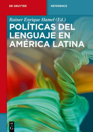 Title: Políticas del lenguaje en América Latina, Author: Rainer Enrique Hamel