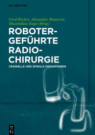 Title: Robotergeführte Radiochirurgie: Cranielle und Spinale Indikationen, Author: Gerd Becker