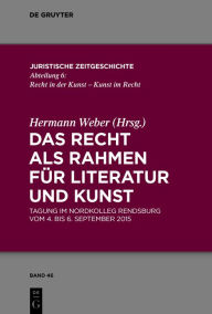 Title: Das Recht als Rahmen für Literatur und Kunst: Tagung im Nordkolleg Rendsburg vom 4. bis 6. September 2015, Author: Hermann Weber