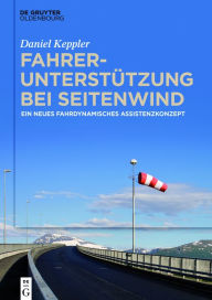 Title: Fahrerunterstützung bei Seitenwind: Ein neues fahrdynamisches Assistenzkonzept / Edition 1, Author: Daniel Keppler