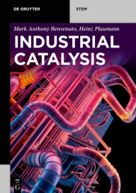 Title: Industrial Catalysis / Edition 1, Author: Mark Anthony Benvenuto