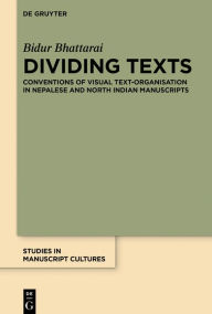 Title: Dividing Texts: Conventions of Visual Text-Organisation in Nepalese and North Indian Manuscripts, Author: Bidur Bhattarai