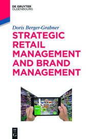 Title: Strategic Retail Management and Brand Management: Trends, Tactics, and Examples, Author: Doris Berger-Grabner