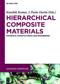 Title: Hierarchical Composite Materials: Materials, Manufacturing, Engineering / Edition 1, Author: Kaushik Kumar