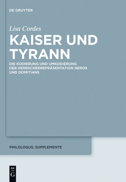 Kaiser und Tyrann: Die Kodierung und Umkodierung der Herrscherrepräsentation Neros und Domitians