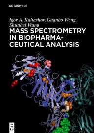 Title: Mass Spectrometry in Biopharmaceutical Analysis / Edition 1, Author: Igor A. Kaltashov