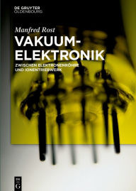 Title: Vakuumelektronik: Zwischen Elektronenröhre und Ionentriebwerk / Edition 1, Author: Manfred Rost