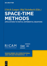 Title: Space-Time Methods: Applications to Partial Differential Equations / Edition 1, Author: Ulrich Langer