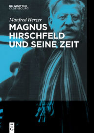 Title: Magnus Hirschfeld und seine Zeit, Author: Manfred Herzer