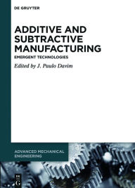 Title: Additive and Subtractive Manufacturing: Emergent Technologies / Edition 1, Author: J. Paulo Davim