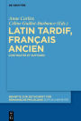 Latin tardif, français ancien: Continuités et ruptures