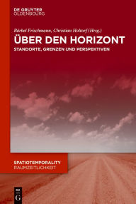 Title: Über den Horizont: Standorte, Grenzen und Perspektiven, Author: Bärbel Frischmann