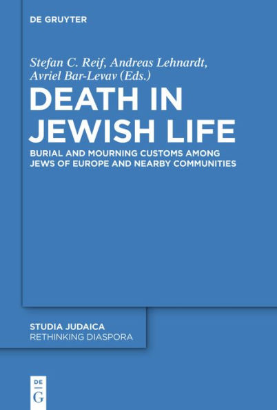 Death in Jewish Life: Burial and Mourning Customs Among Jews of Europe and Nearby Communities