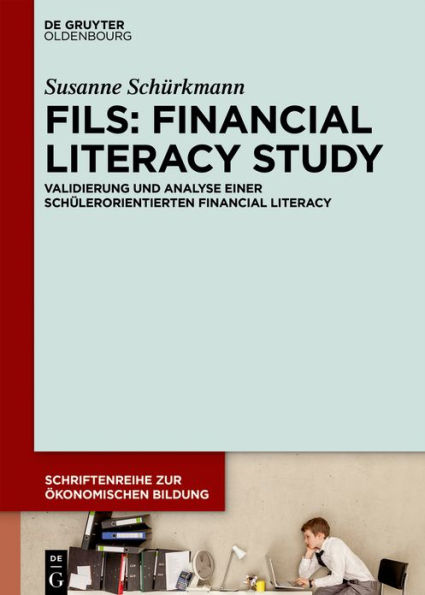 FILS: Financial Literacy Study: Validierung und Analyse einer schülerorientierten Financial Literacy