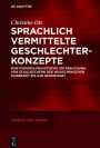 Sprachlich vermittelte Geschlechterkonzepte: Eine diskurslinguistische Untersuchung von Schulbüchern der Wilhelminischen Kaiserzeit bis zur Gegenwart