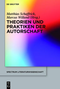 Title: Theorien und Praktiken der Autorschaft, Author: Matthias Schaffrick