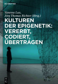 Title: Kulturen der Epigenetik: Vererbt, codiert, übertragen, Author: Vanessa Lux