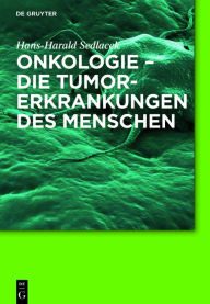 Title: Onkologie - die Tumorerkrankungen des Menschen: Entstehung, Abwehr und Behandlungsmöglichkeiten / Edition 1, Author: Hans-Harald Sedlacek