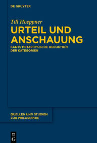 Title: Urteil und Anschauung: Kants metaphysische Deduktion der Kategorien, Author: Till Hoeppner