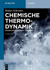 Title: Chemische Thermodynamik: Grundlagen, Übungen, Lösungen, Author: Walter Schreiter
