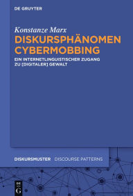 Title: Diskursphänomen Cybermobbing: Ein internetlinguistischer Zugang zu [digitaler] Gewalt, Author: Konstanze Marx