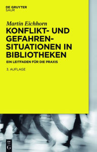 Title: Konflikt- und Gefahrensituationen in Bibliotheken: Ein Leitfaden für die Praxis, Author: Martin Eichhorn