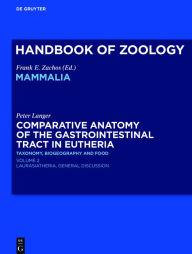 Title: Comparative Anatomy of the Gastrointestinal Tract in Eutheria II: Taxonomy, Biogeography and Food. Laurasiatheria, Author: Peter Langer