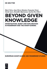 Title: Beyond Given Knowledge: Investigation, Quest and Exploration in Modernism and the Avant-Gardes, Author: Harri Veivo