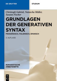 Title: Grundlagen der generativen Syntax: Französisch, Italienisch, Spanisch, Author: Christoph Gabriel