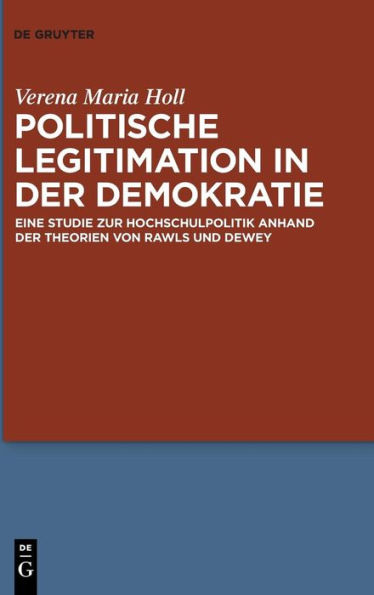 Politische Legitimation in der Demokratie: Eine Studie zur Hochschulpolitik anhand der Theorien von Rawls und Dewey